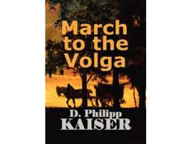 Livro March To The Volga de D. Philipp Kaiser ( Inglês )