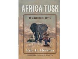 Livro Africa Tusk: An Adventure Novel de Eric H. Heisner ( Inglês )