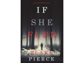 Livro If She Fled (A Kate Wise Mystery-Book 5) de Blake Pierce ( Inglês )