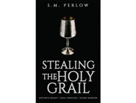 Livro Stealing The Holy Grail de S.M. Perlow ( Inglês )