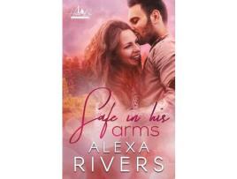 Livro Safe In His Arms de Alexa Rivers ( Inglês )