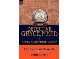 Livro Detective Gryce, N. Y. P. D.: Volume: 4-The Sword Of Damocles And Initials Only de Anna Katharine Green ( Inglês )