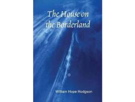 Livro The House On The Borderland de William Hope Hodgson ( Inglês )