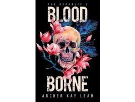 Livro Blood Borne (The Republic Book 3) de Archer Kay Leah ( Inglês )