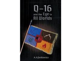 Livro Q-16 And The Eye To All Worlds de A.A. Jankiewicz ( Inglês )