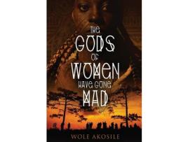 Livro The Gods Of Women Have Gone Mad de Wole Akosile ( Inglês )