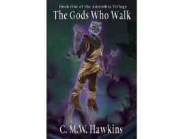 Livro The Gods Who Walk: Book One Of The Antembra Trilogy de C.M.W. Hawkins ( Inglês )