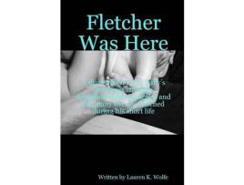 Livro Fletcher Was Here de Lauren K. Wolfe ( Inglês )