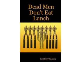 Livro Dead Men Don'T Eat Lunch de Geoffrey Gilson ( Inglês )