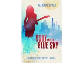 Livro Ruby And The Blue Sky: A Tale Of Fame, Power Sacrifice - And Tea. de Katherine Dewar ( Inglês )