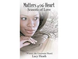 Livro Matters Of The Heart Seasons Of Love (Winter: The Uncertain Heart) de Lucy Heath ( Inglês )