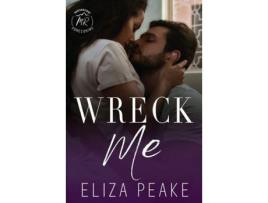 Livro Wreck Me: A Steamy, Small Town, Grumpy Sunshine Romance de Eliza Peake ( Inglês )