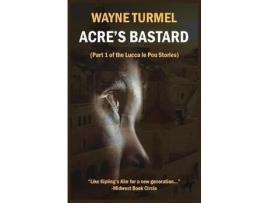 Livro Acre'S Bastard: Historical Fiction From The Crusades de Wayne Turmel ( Inglês )