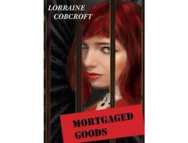 Livro Mortgaged Goods: A Novel de LorraineAnn Cobcroft ( Inglês )