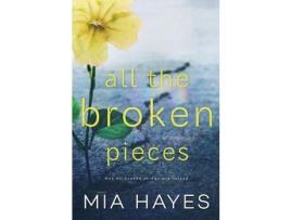 Livro All The Broken Pieces de Mia Hayes ( Inglês )