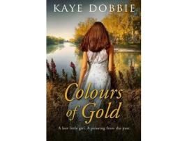 Livro Colours Of Gold de Kaye Dobbie ( Inglês )