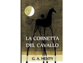 Livro La Cornetta Del Cavallo: The Cornet Of Horse, Italian Edition de G. A. Henty ( Inglês )
