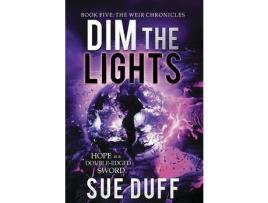 Livro Dim The Lights: Book Five: The Weir Chronicles de Sue Duff ( Inglês )