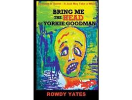 Livro Bring Me The Head Of Yorkie Goodman de Rowdy Yates ( Inglês )