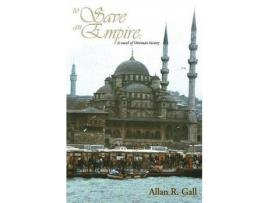 Livro To Save An Empire: A Novel Of Ottoman History de AllanR. Gall ( Inglês )