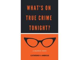 Livro What'S On True Crime Tonight? A Mystery Story de Catherine H. Ambrose ( Inglês )