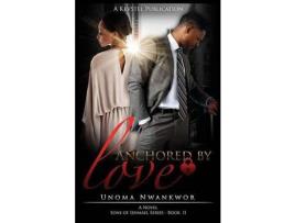 Livro Anchored By Love (Sons Of Ishmael, Book Two) de Unoma Nwankwor ( Inglês )