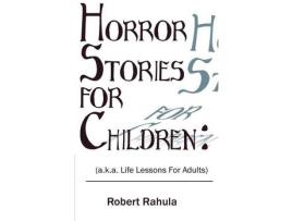 Livro Horror Stories For Children:: (A.K.A. Life Lessons For Adults) de Robert Rahula ( Inglês )