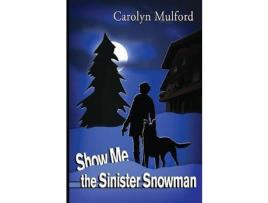 Livro Show Me The Sinister Snowman de Carolyn Mulford ( Inglês )