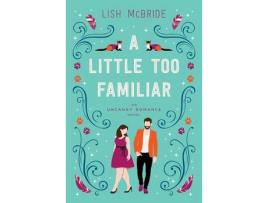 Livro A Little Too Familiar: An Uncanny Romance Novel de Lish McBride ( Inglês )