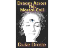 Livro Dream Across This Mortal Coil de Duke Droste ( Inglês )