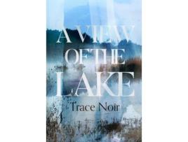 Livro A View Of The Lake de Trace Noir ( Inglês )