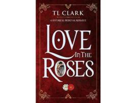 Livro Love In The Roses de TL Clark ( Inglês )