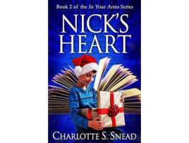 Livro Nick'S Heart (In Your Arms Series Book 2) de Charlotte S. Snead ( Inglês )
