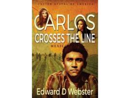 Livro Carlos Crosses The Line: A Tale Of Immigration, Temptation And Betrayal In The Sixties de Edward D. Webster ( Inglês )