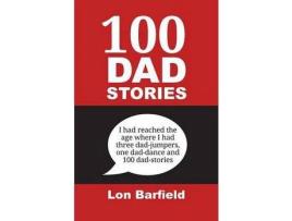 Livro 100 Dad Stories de Lon Barfield ( Inglês )