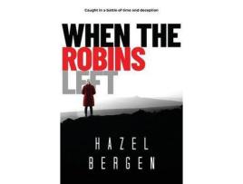 Livro When The Robins Left: Caught In A Battle Of Time And Deception de Hazel Bergen ( Inglês )