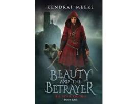 Livro Beauty And The Betryaer: The Tragic Love Story Of Little Red Riding Hood de Kendrai Meeks ( Inglês )