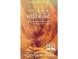 Livro The Church In The Wildwood de Alanna Rusnak ( Inglês )