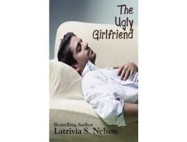 Livro The Ugl Y Gilrlfriend de Latrivia S. Nelson ( Inglês )