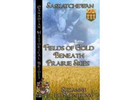 Livro Fields Of Gold Beneath Prairie Skies: Saskatchewan de Suzanne de Montigny ( Inglês )