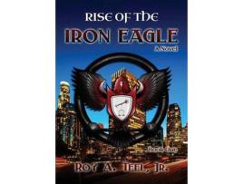 Livro Rise Of The Iron Eagle de Roy A Teel Jr ( Inglês )