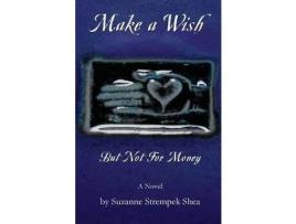 Livro Make A Wish But Not For Money de Suzanne Strempek Shea ( Inglês )