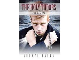 Livro The Holy Tudors: End Of Ages de Sharyl Rains ( Inglês )