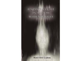 Livro Finding A Light In A Room With No Walls de Matteo Lahm ( Inglês )