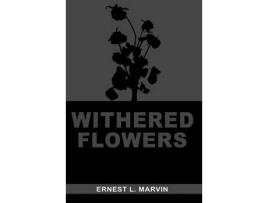 Livro Withered Flowers de Ernest Marvin ( Inglês )