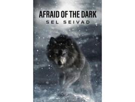 Livro Afraid Of The Dark de Sel Seivad ( Inglês )