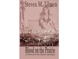 Livro Blood On The Prairie - A Novel Of The Sioux Uprising de Steven Merrill Ulmen ( Inglês )