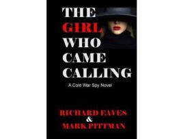 Livro The Girl Who Came Calling: A Cold War Spy Novel de Richard Eaves ( Inglês )