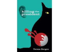Livro Killing The President de Teresa Bergen ( Inglês )