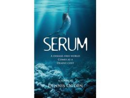 Livro Serum: A Disease-Free World Comes At A Deadly Cost de Dennis Ogden ( Inglês )